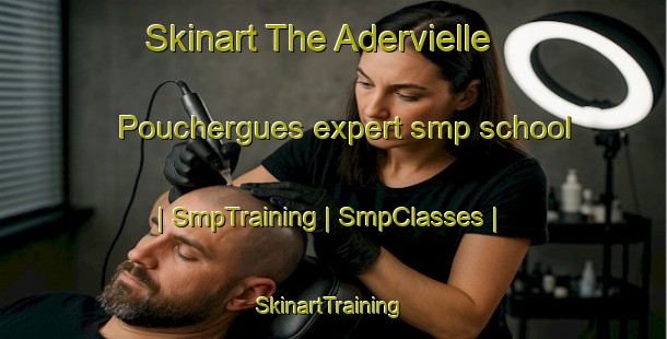 Skinart The Adervielle Pouchergues expert smp school | SmpTraining | SmpClasses | SkinartTraining-France